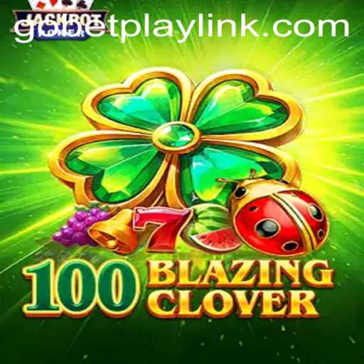 Discover the Thrilling World of 100BlazingClover on Gobetplay